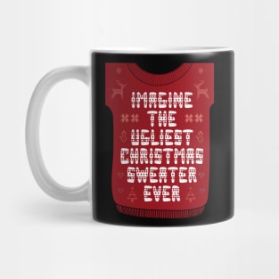 Imagine the Ugliest Christmas Sweater Ever 2.0 Mug